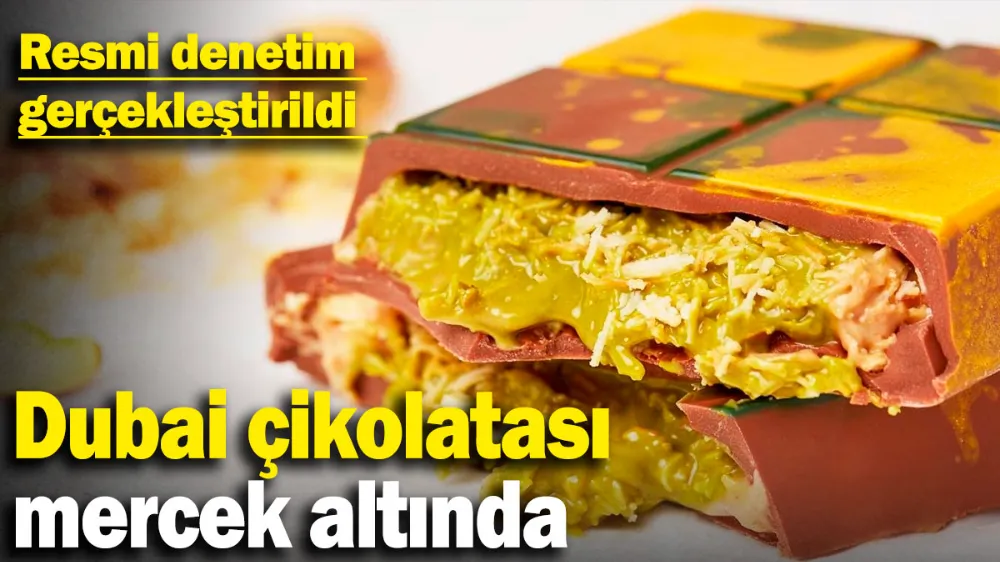 Dubai çikolatası mercek altında