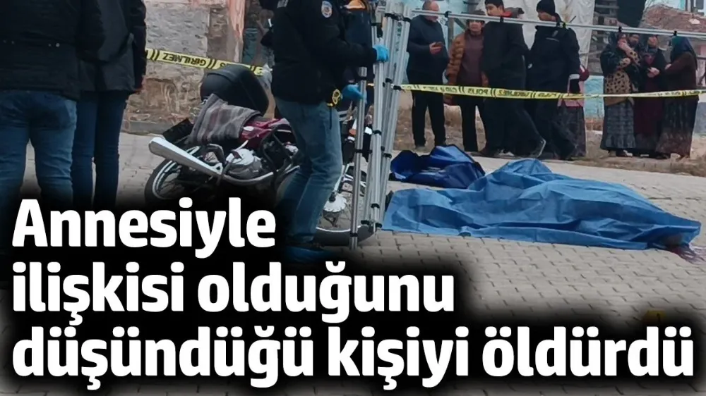 Annesiyle gönül ilişkisi olduğunu düşündüğü kişiyi tabancayla öldürdü
