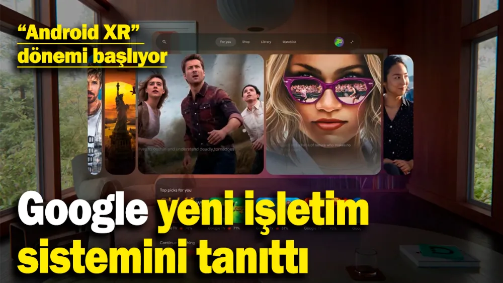 Google, yeni işletim sistemiyle karşınızda: Android XR