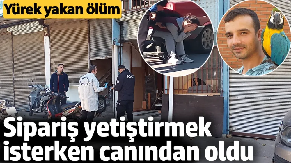 Sipariş yetiştirmek için canından oldu
