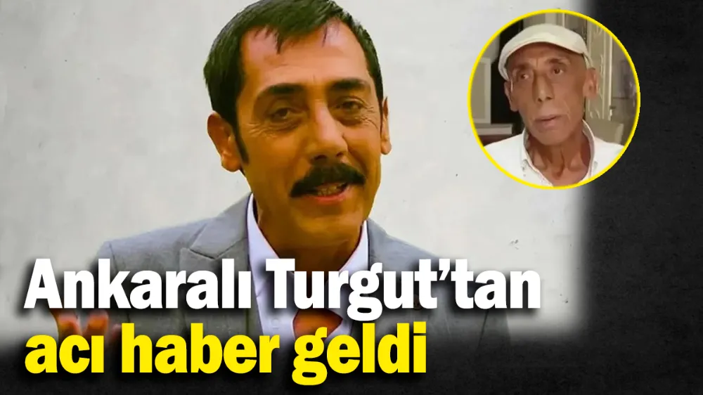 Ankaralı Turgut’tan acı haber