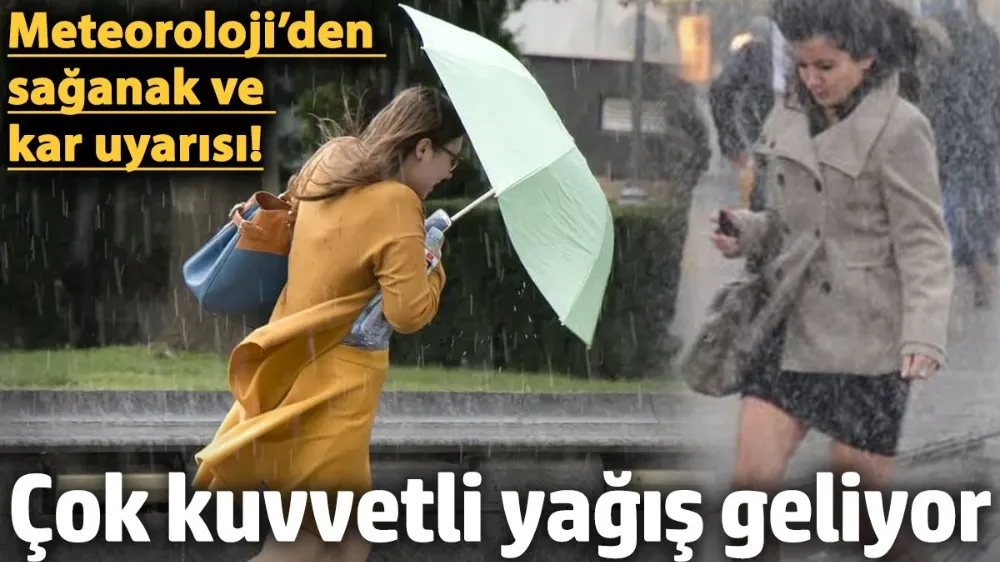 Meteoroloji’den sağanak ve kar uyarısı! 