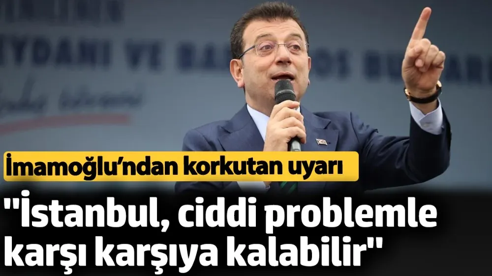 İmamoğlu’ndan korkutan uyarı. 