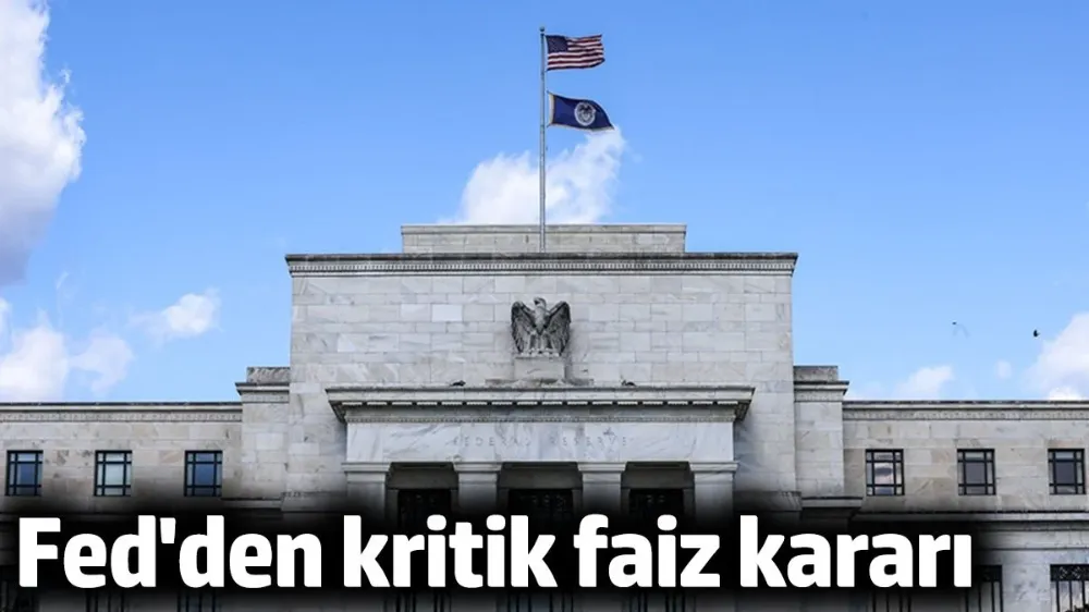 Fed faiz kararını açıkladı