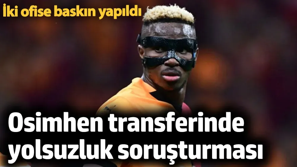 Osimhen transferinde yolsuzluk soruşturması!