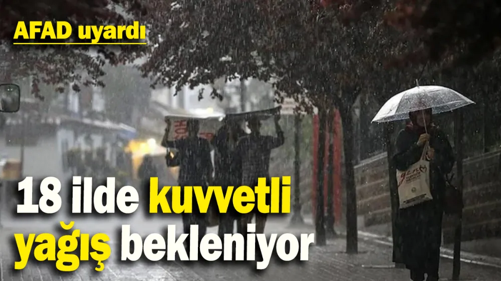 18 ilde kuvvetli yağış bekleniyor