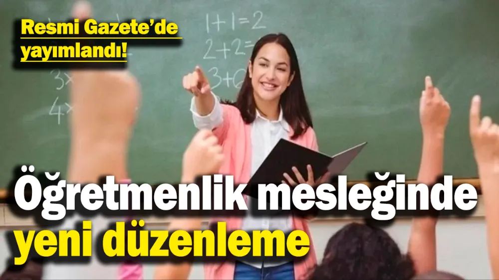 Öğretmenlik mesleğinde yeni düzenleme! 