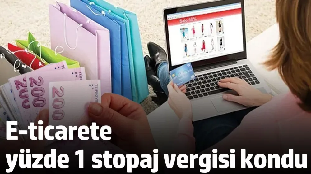 E-ticarete yüzde 1 stopaj vergisi kondu
