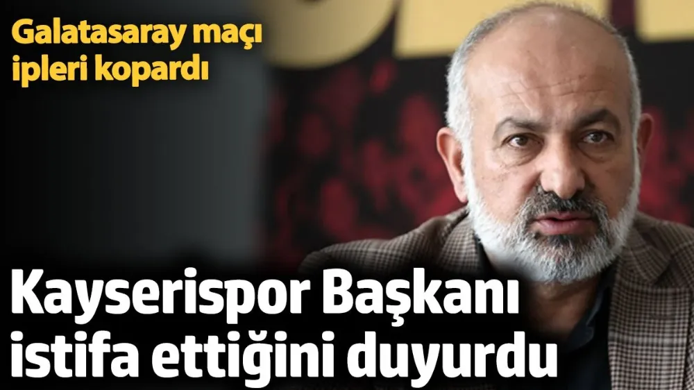 Kayserispor Başkanı Ali Çamlı istifa etti
