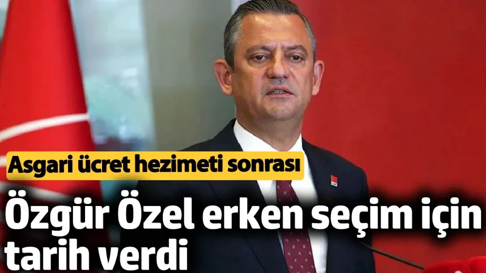 Özgür Özel açıklanan asgari ücret sonrası erken seçim için tarih verdi