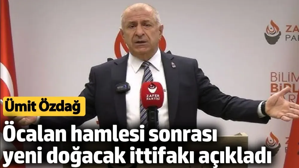 Ümit Özdağ, Öcalan hamlesi sonrası yeni doğacak ittifakı açıkladı