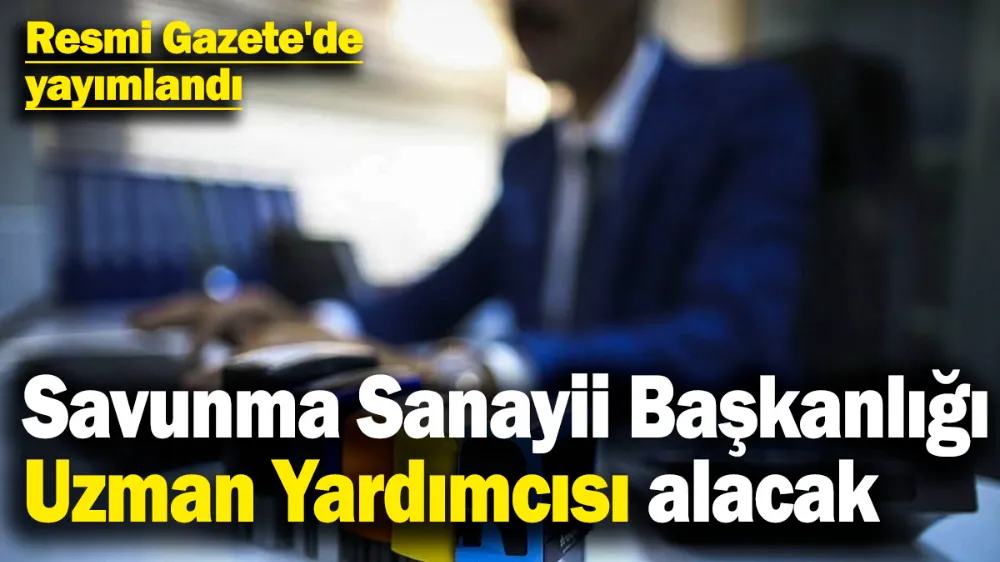 Savunma Sanayii Başkanlığı Uzman Yardımcısı alacak