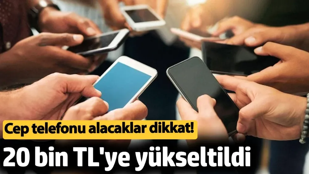 Cep telefonu alacaklar dikkat! 20 bin TL