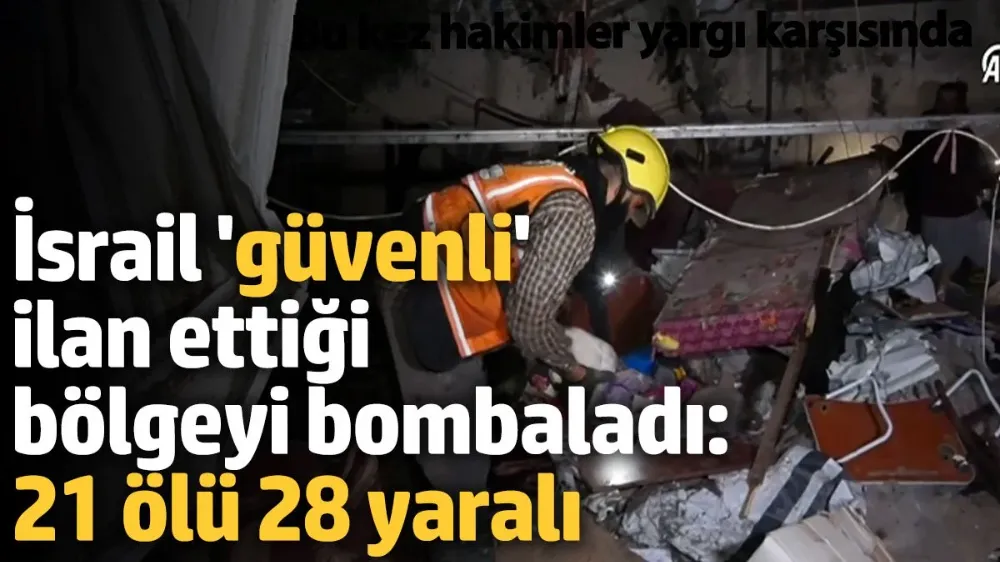İsrail güvenli ilan ettiği bölgeyi bombaladı: 21 ölü 28 yaralı