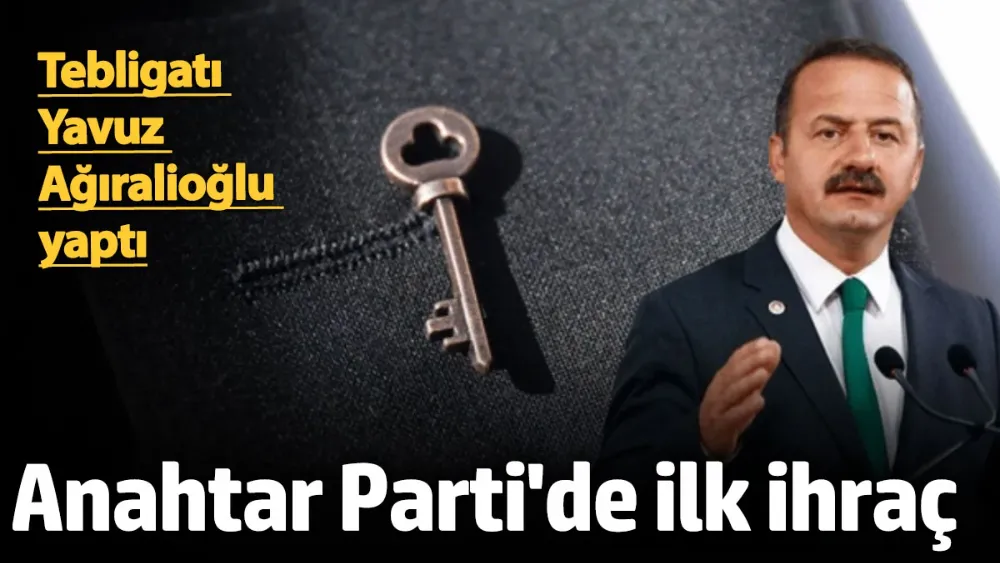 Anahtar Parti’de ilk ihraç! 