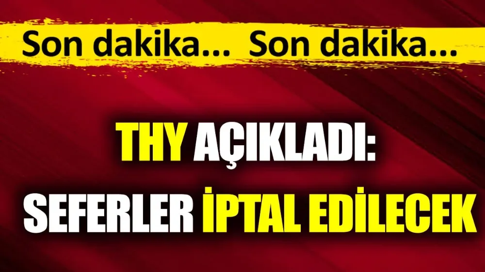 THY açıkladı. Seferler iptal edilecek