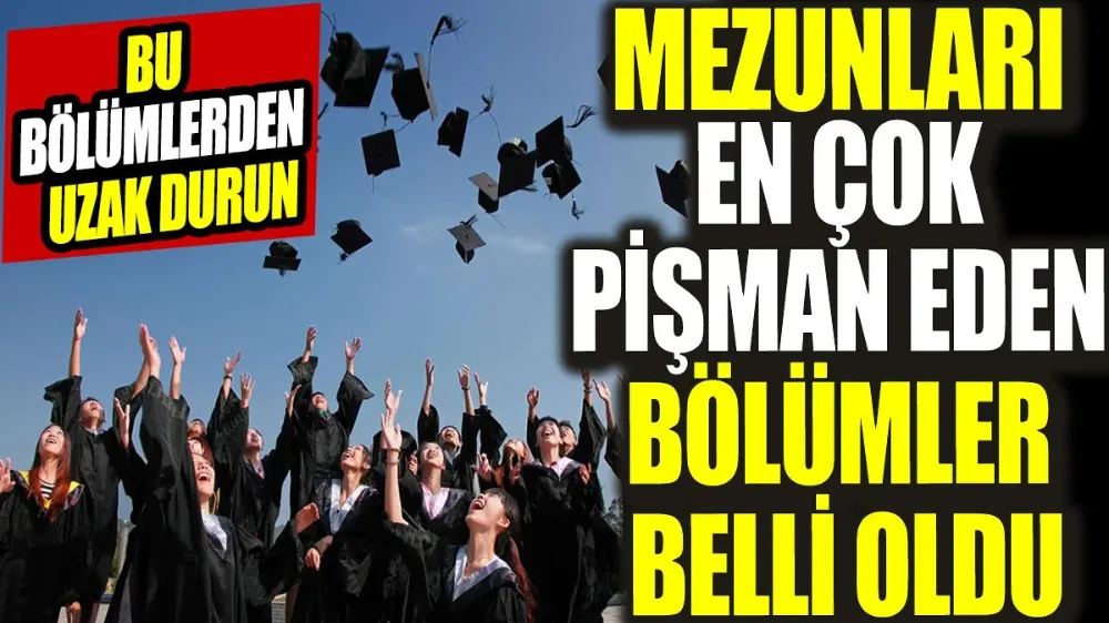 Mezunları en çok pişman eden bölümler belli oldu