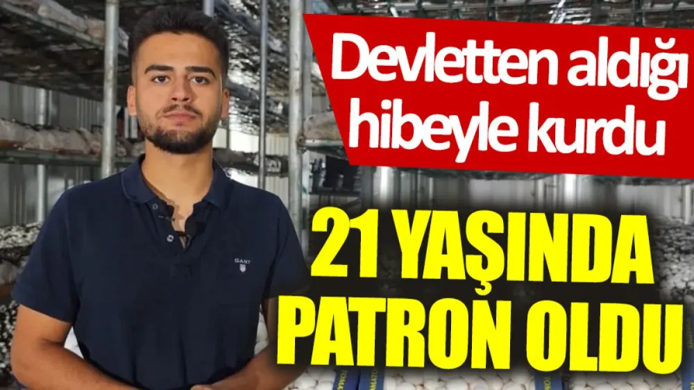Devletten aldığı hibeyle 21 yaşında patron oldu