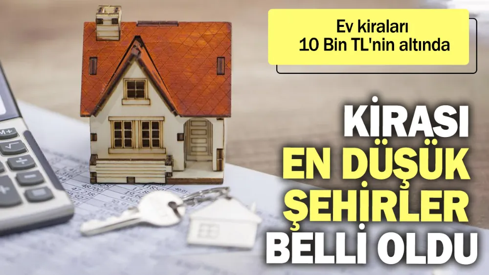 Kirası en düşük şehirler belli oldu
