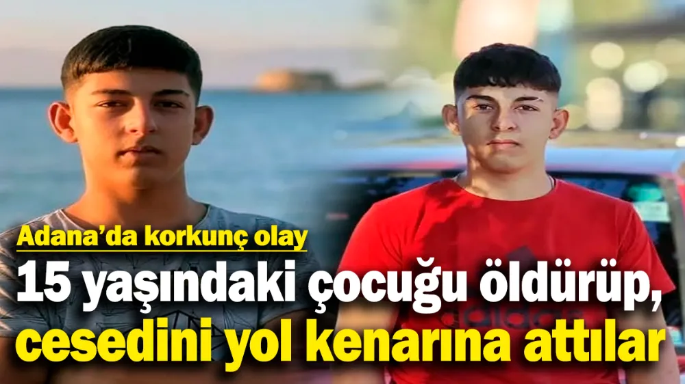 15 yaşındaki çocuğu öldürüp, cesedini yol kenarına attılar