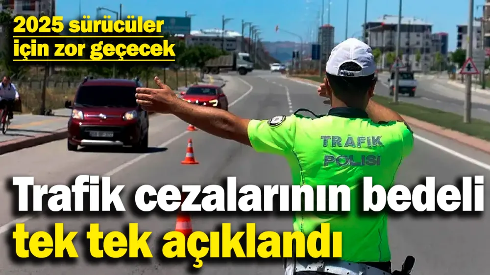 2025 sürücüler için zor geçecek!