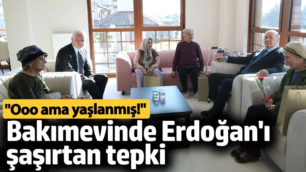 Bakımevinde Erdoğan