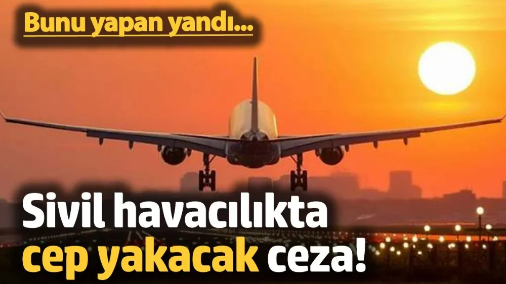 Sivil Havacılık yeni yılda idari para cezalarını yükseltti