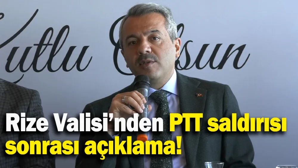 Rize Valisi’nden PTT saldırısı sonrası açıklama!