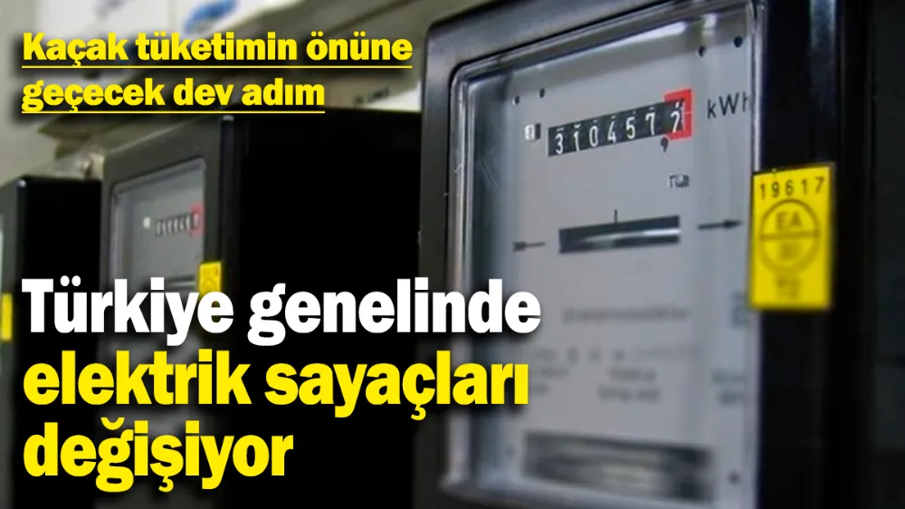 Türkiye genelinde elektrik sayaçları değişiyor! 