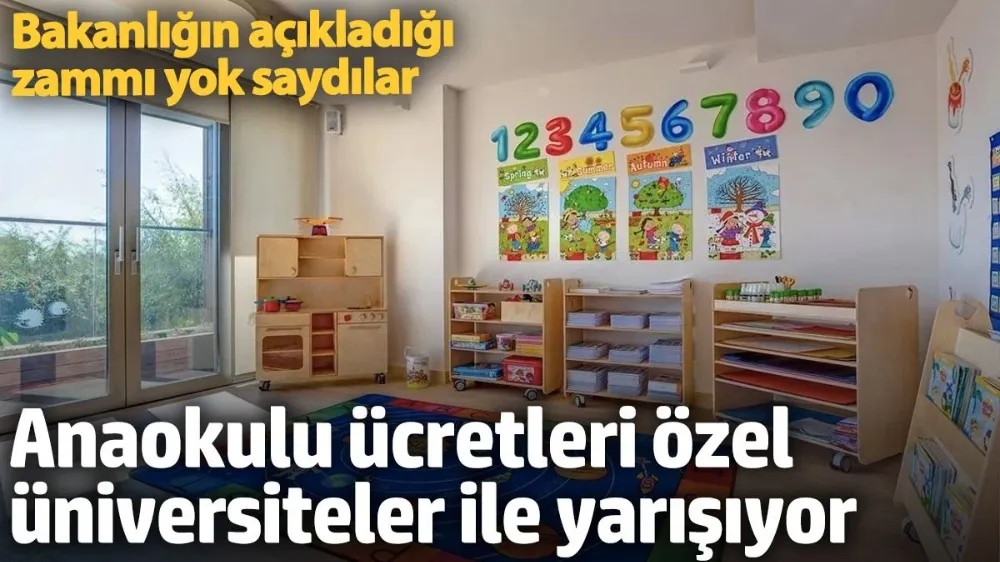 Anaokulu ücretleri özel üniversiteler ile yarışıyor