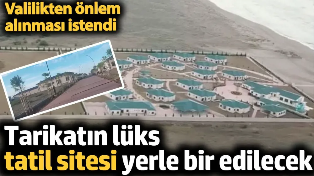 Tarikatın lüks tatil sitesi yerle bir edilecek