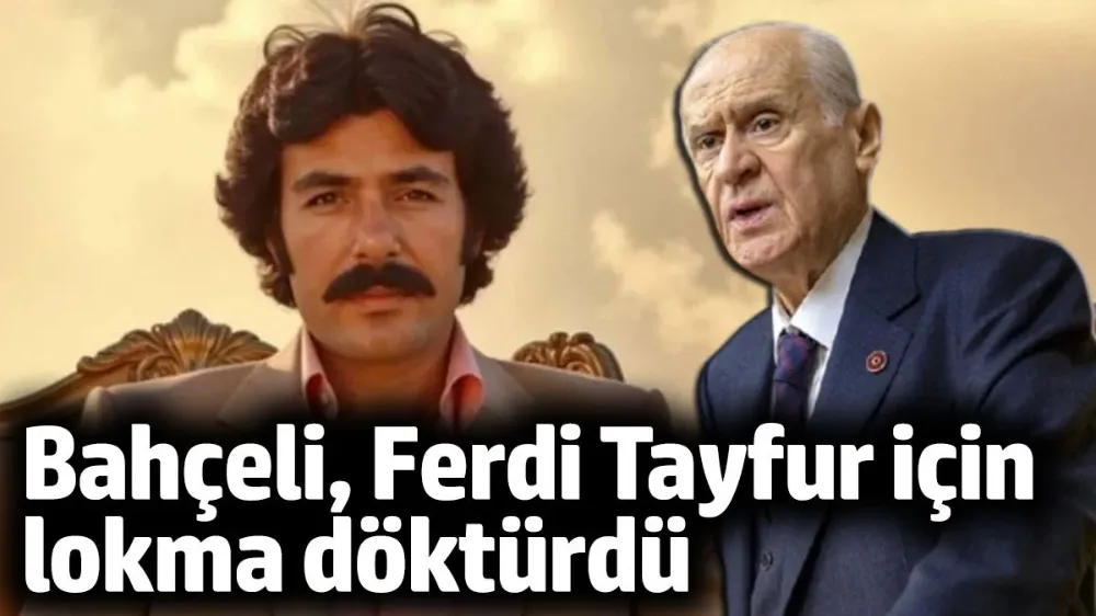 Devlet Bahçeli, Ferdi Tayfur için lokma döktürdü