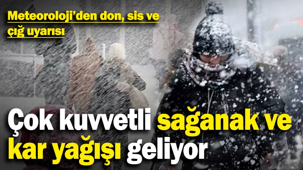 Meteoroloji’den don, sis ve çığ uyarısı! 
