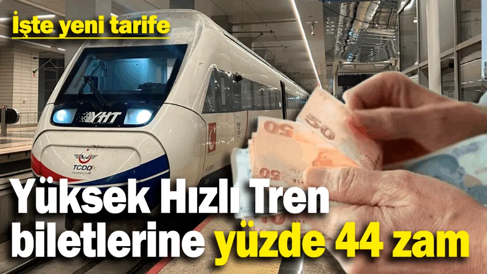 Yüksek Hızlı Tren biletlerine yüzde 44 zam yapıldı! 