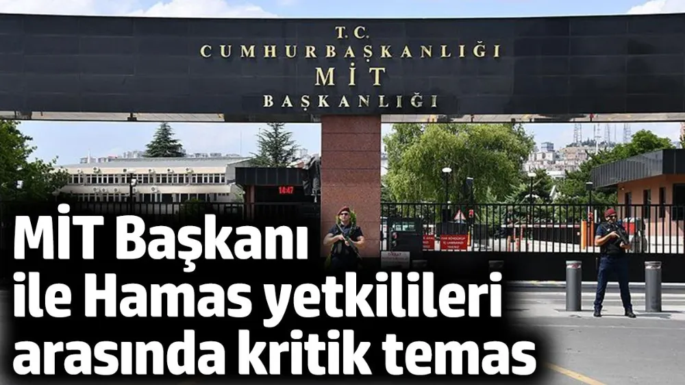 MİT Başkanı Kalın, Hamas Siyasi Büro yetkilileri ile görüştü