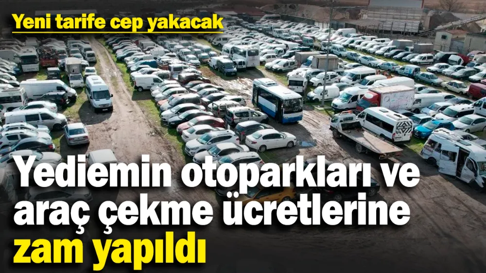 Yediemin otoparkları ve araç çekme ücretlerine zam yapıldı
