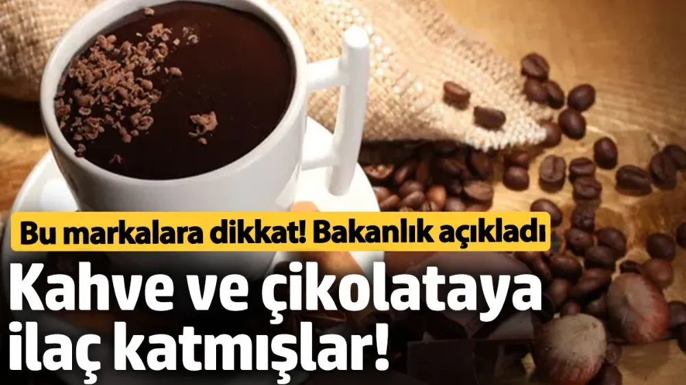 Kahve ve çikolataya ilaç katmışlar! 