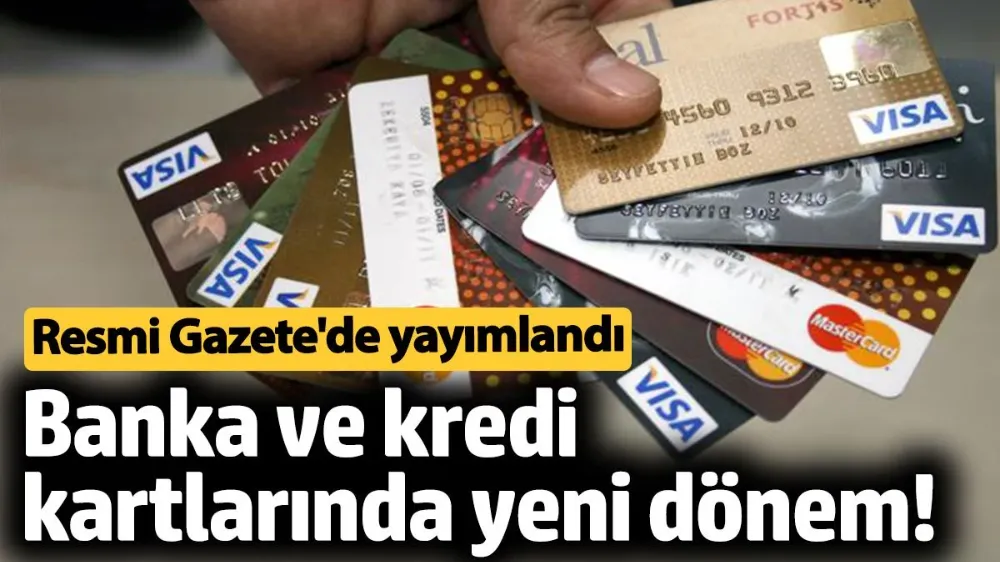 Banka ve kredi kartlarında yeni dönem! 
