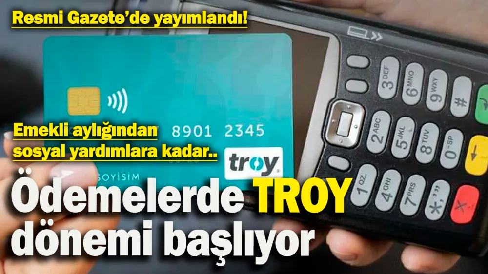 Ödemelerde TROY dönemi başlıyor! 