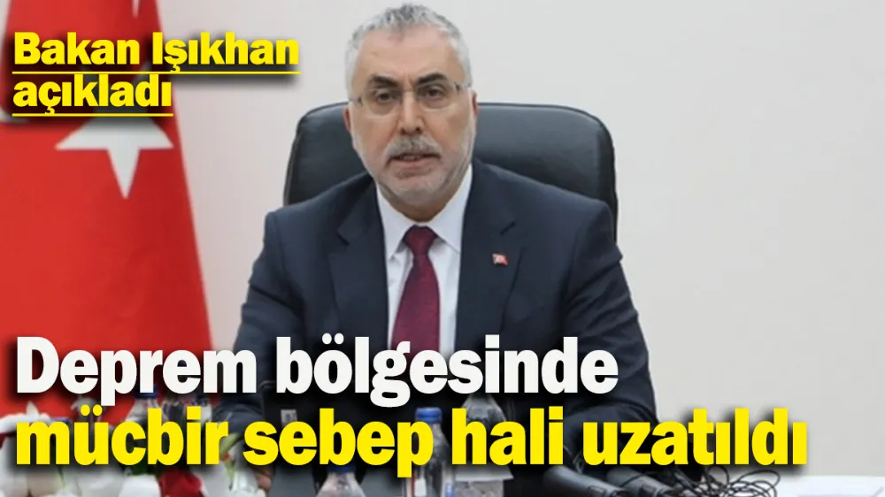 Deprem bölgesinde mücbir sebep hali uzatıldı