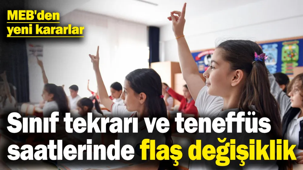 Sınıf tekrarı ve teneffüs saatlerinde flaş değişiklik