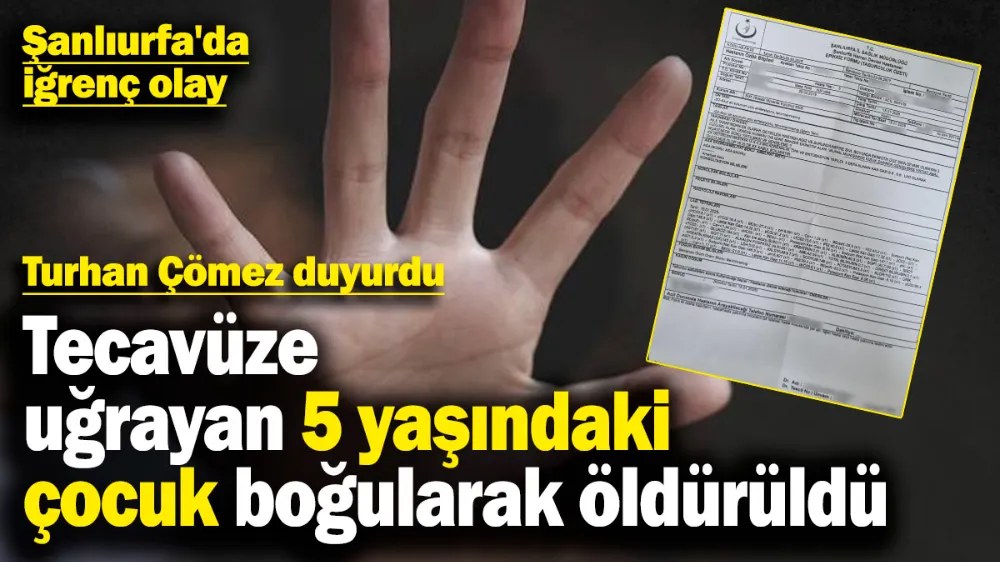 Tecavüze uğrayan 5 yaşındaki çocuk boğularak öldürüldü