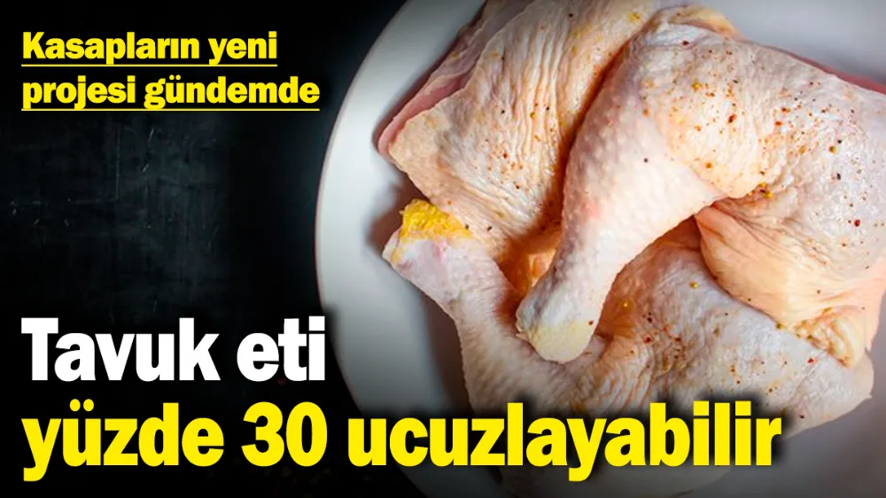 Tavuk eti yüzde 30 ucuzlayabilir! 