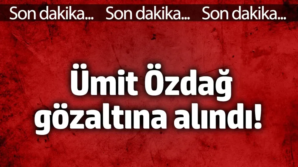 Ümit Özdağ gözaltına alındı!
