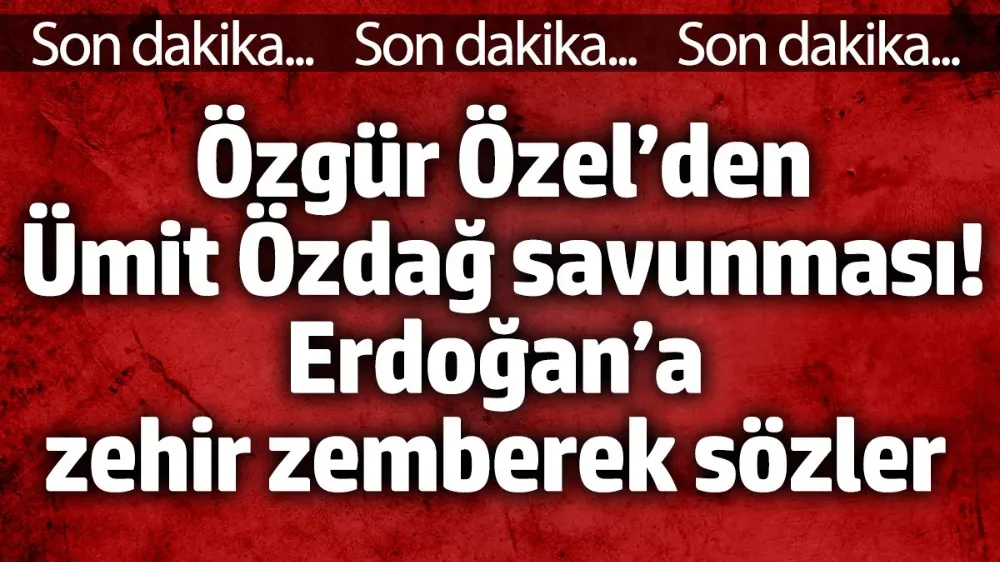 Özgür Özel’den Ümit Özdağ savunması! 