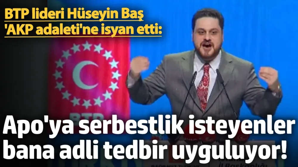 BTP lideri Hüseyin Baş 