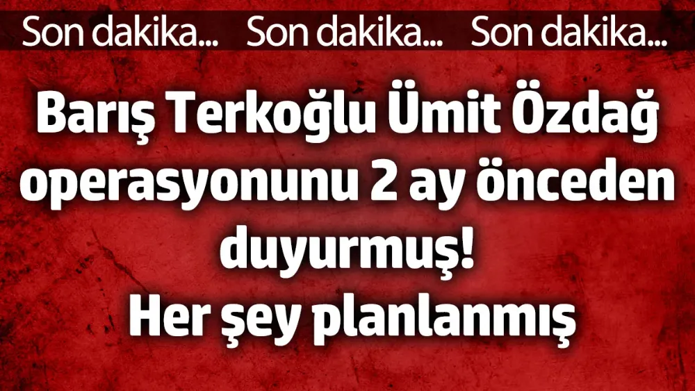 Barış Terkoğlu Ümit Özdağ operasyonunu 2 ay önceden duyurmuş!