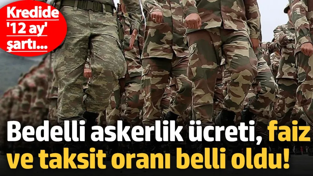 Bedelli askerlik ücreti, faiz ve taksit oranı belli oldu!