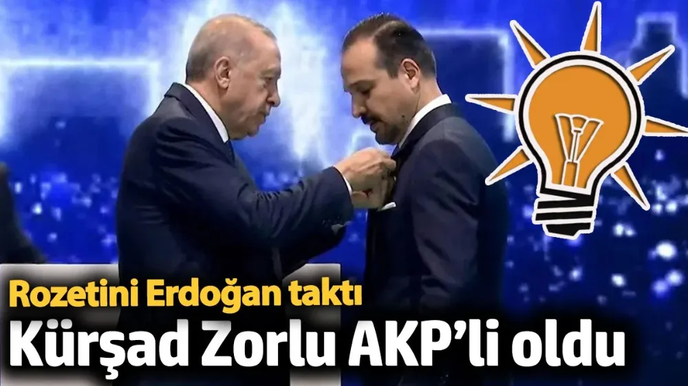 Kürşad Zorlu AKP’li oldu. 