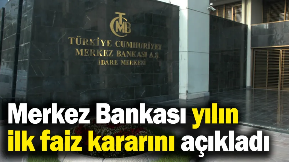Merkez Bankası yılın ilk faiz kararını açıkladı